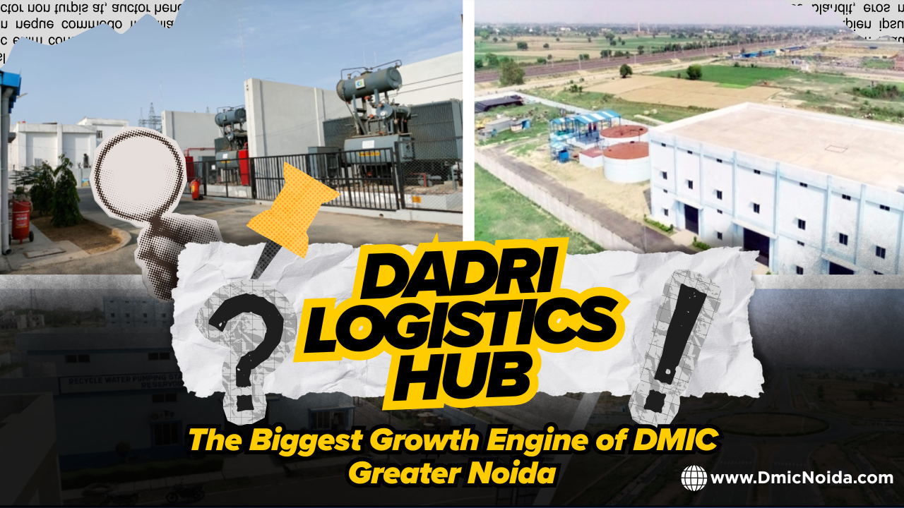 Dadri Logistics Hub The Biggest Growth Engine of DMIC Greater Noida