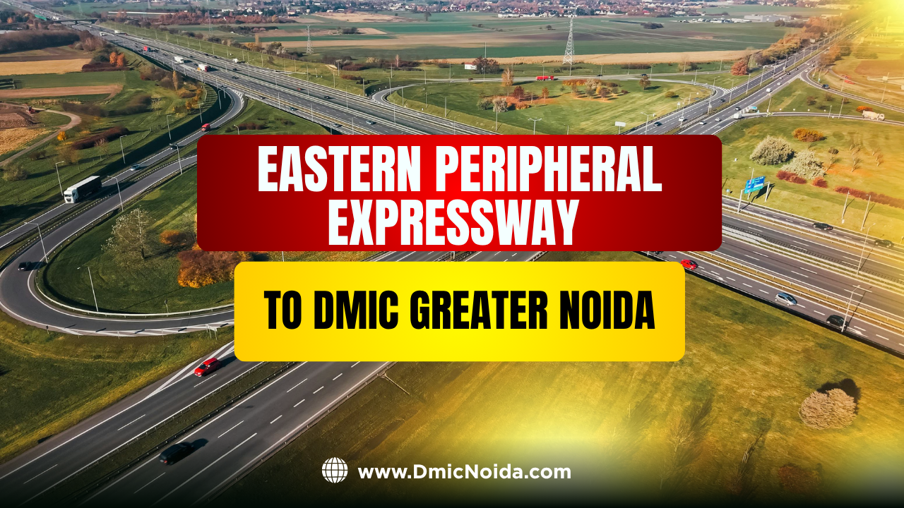 Eastern Peripheral Expressway to DMIC Greater Noida Connectivity Guide