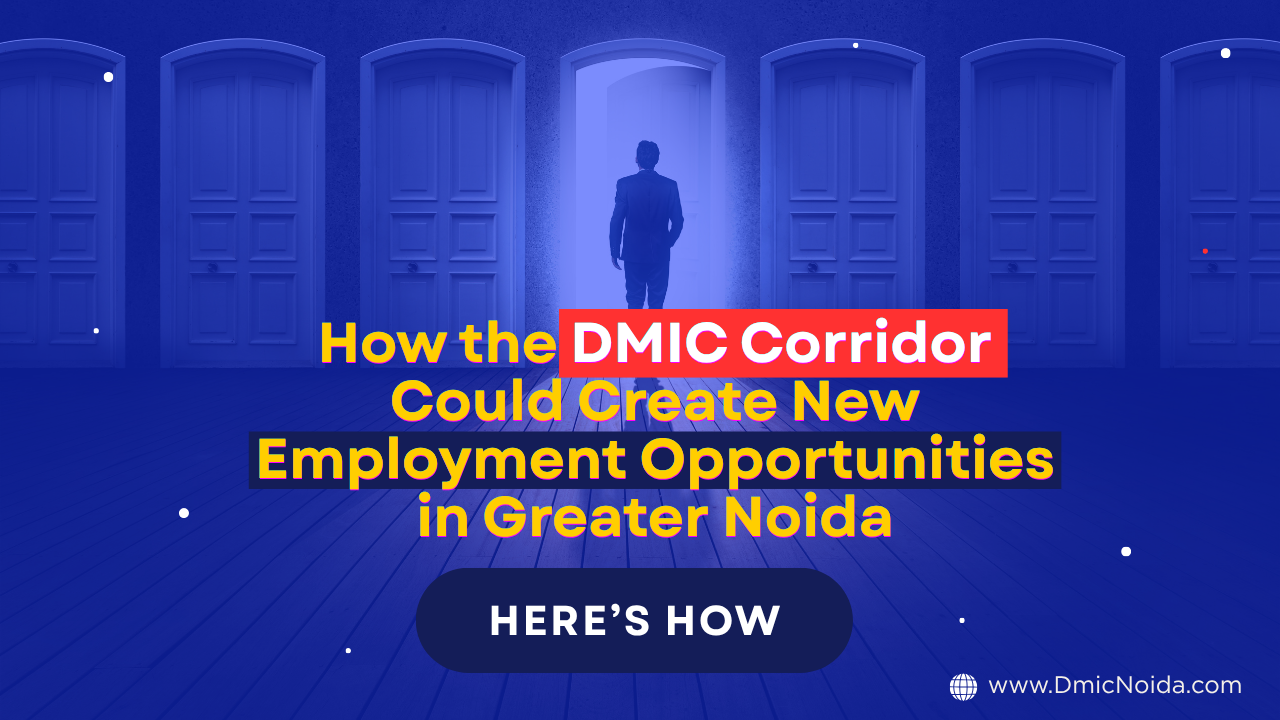 How the DMIC Corridor Could Create New Employment Opportunities in Greater Noida