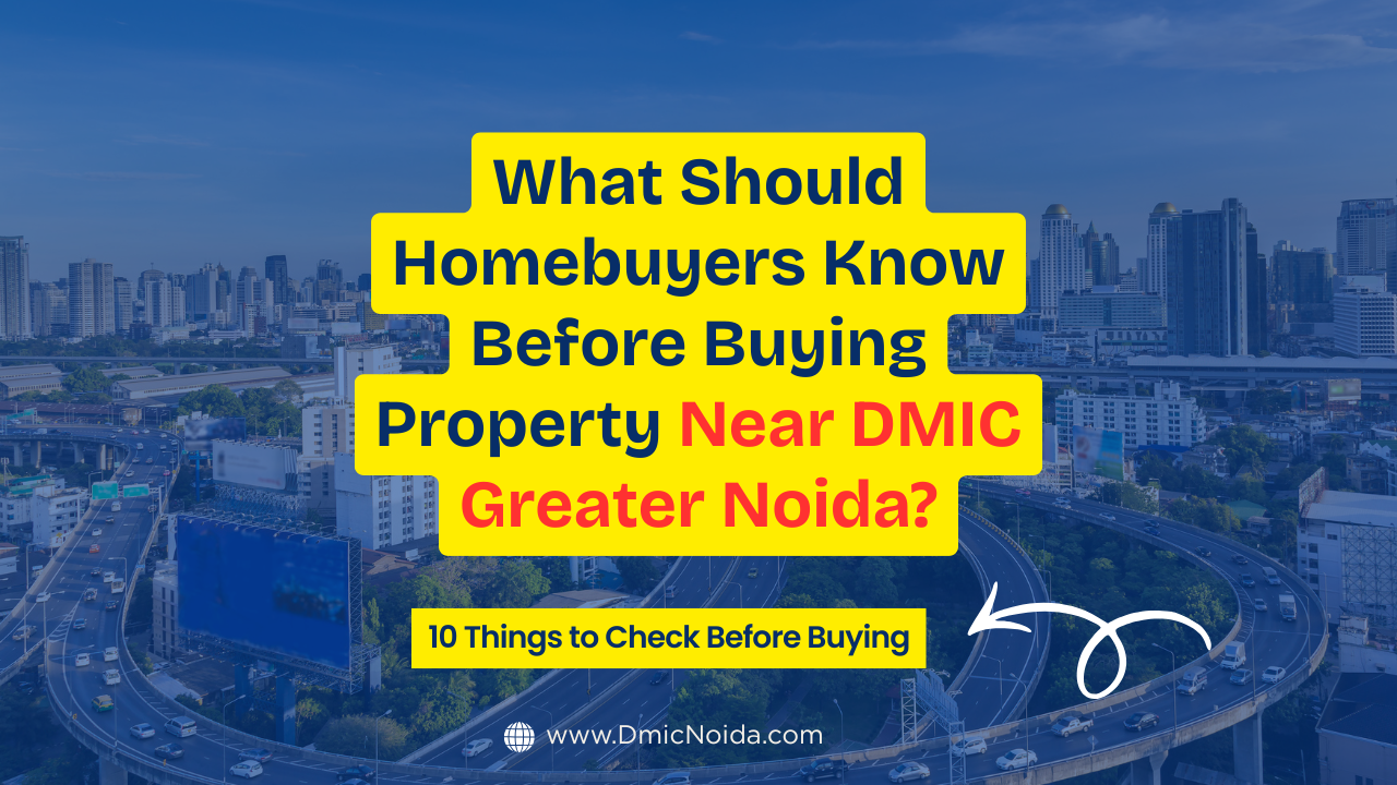 What Should Homebuyers Know Before Buying Property Near DMIC Greater Noida
