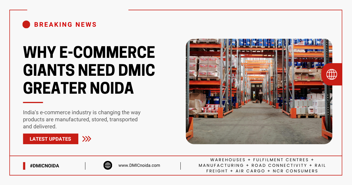 Why E-Commerce Giants Need DMIC Greater Noida