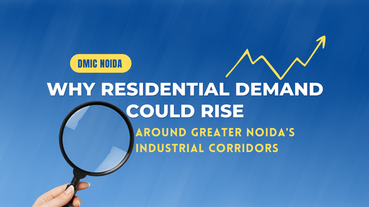 Why Residential Demand Could Rise Around Greater Noida's Industrial Corridors